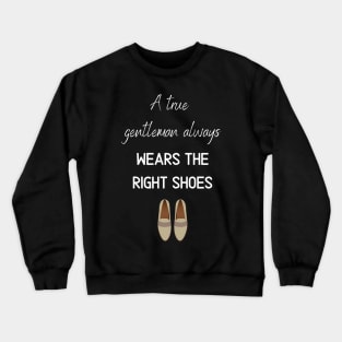 a true gentleman always wears the right shoes Crewneck Sweatshirt